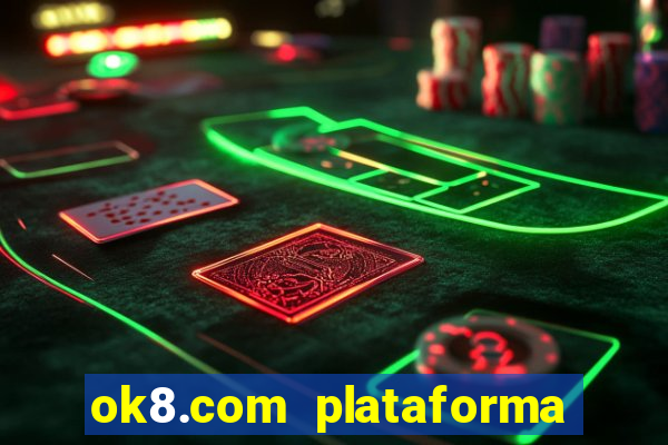 ok8.com plataforma de jogos